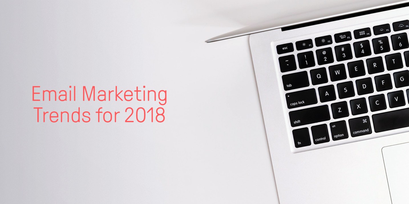 These are the 5 email marketing trends you need to know about for 2018