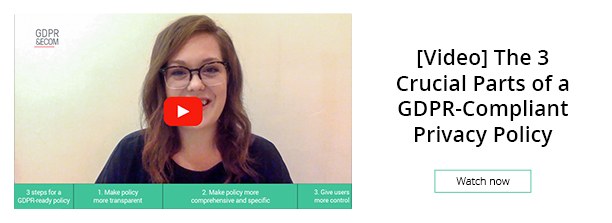 Watch more: [Video] The 3 Crucial Parts of a GDPR-Compliant Privacy Policy