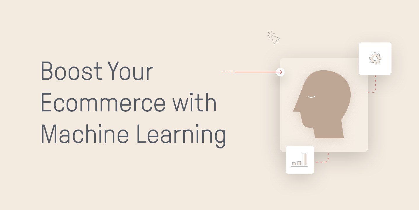 Boost Your Ecommerce Sales with Machine Learning