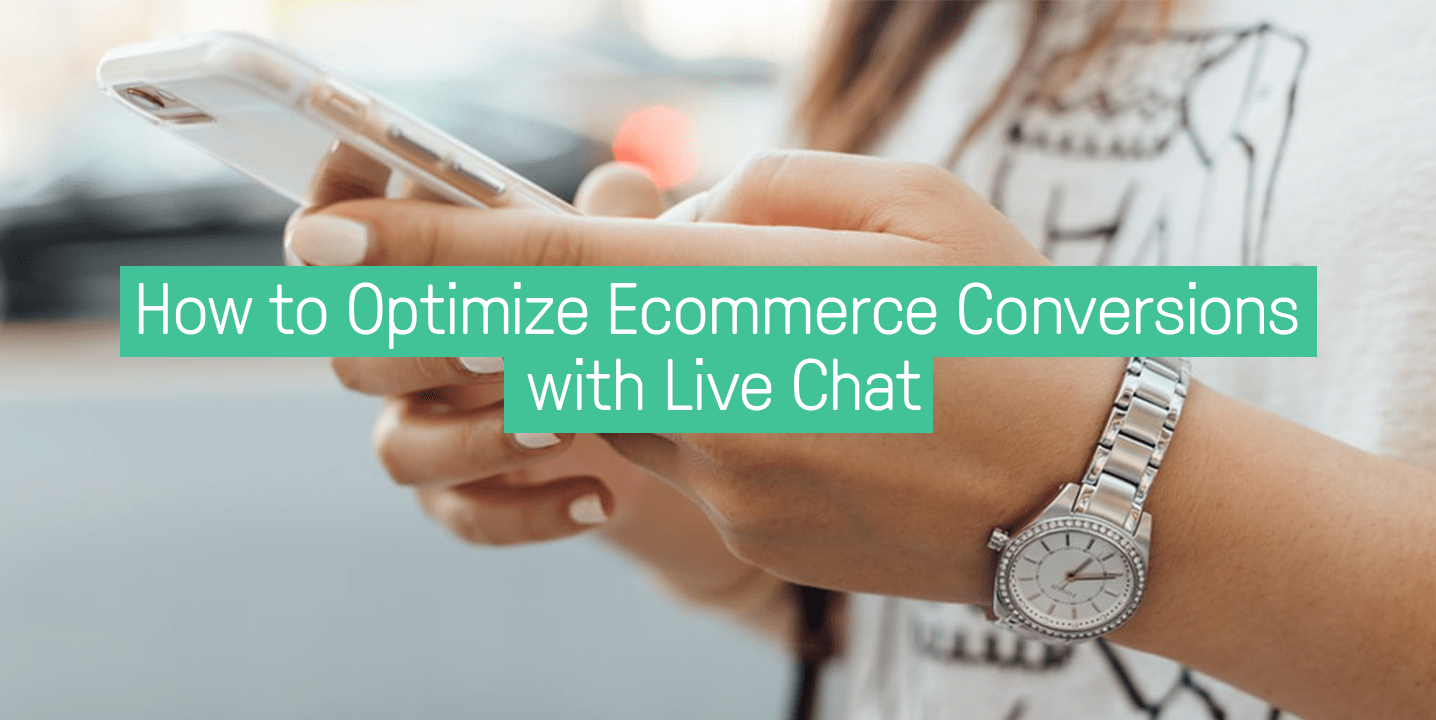 How to optimize ecommerce conversions with live chat