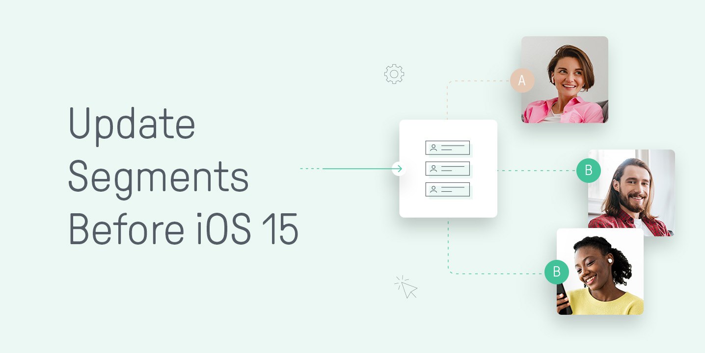 Update Segments Before and After iOS 15