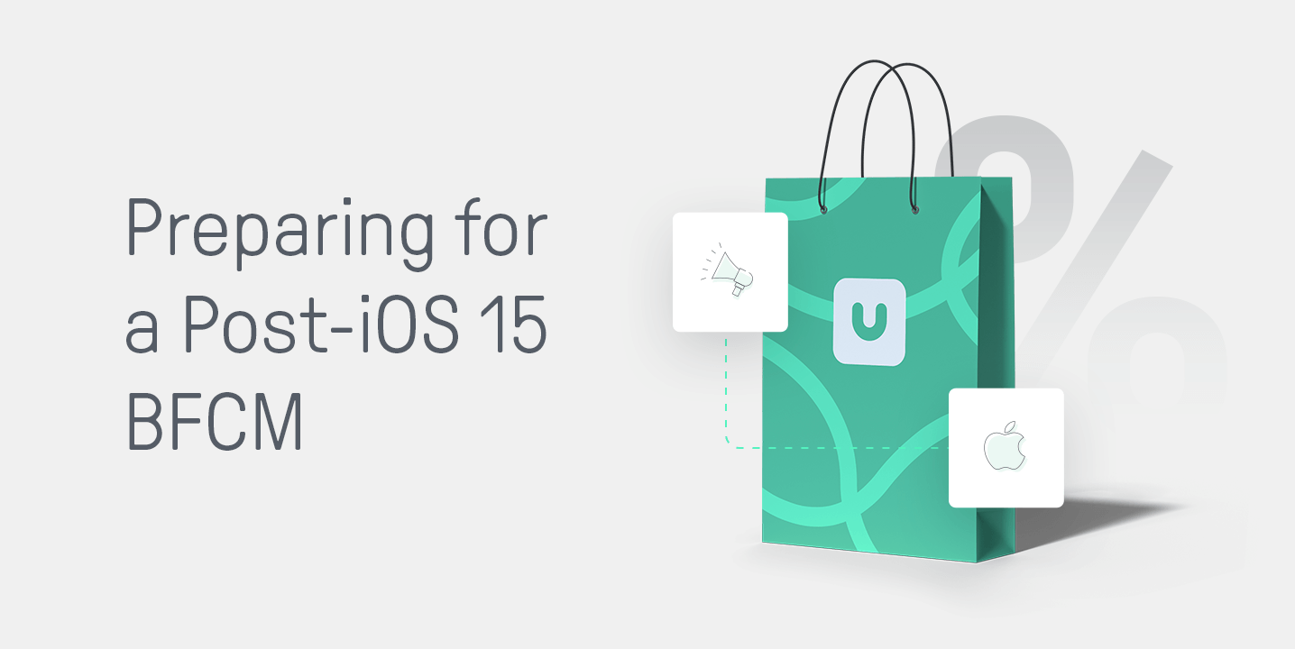 Preparing for a post iOS 15 BFCM