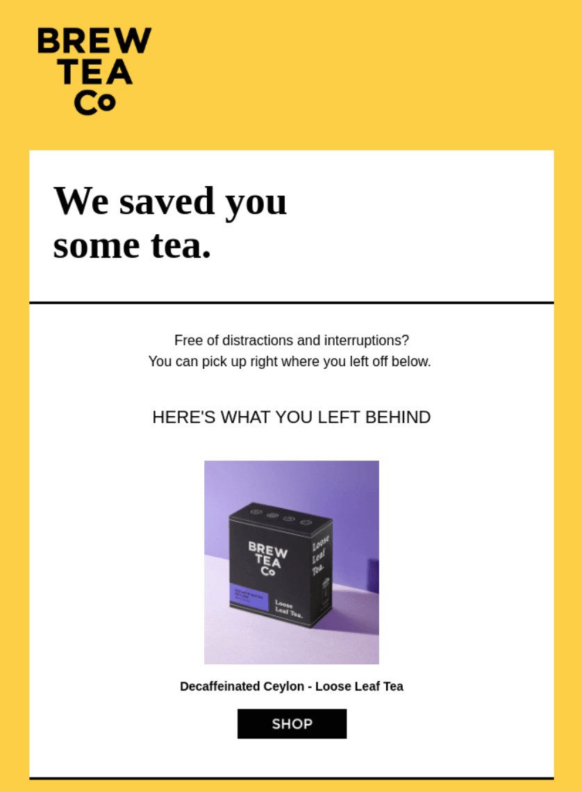 Abandoned cart email from Brew Tea Co with a yellow background, headline “We saved you some tea,” and product image of Decaffeinated Ceylon loose leaf tea.