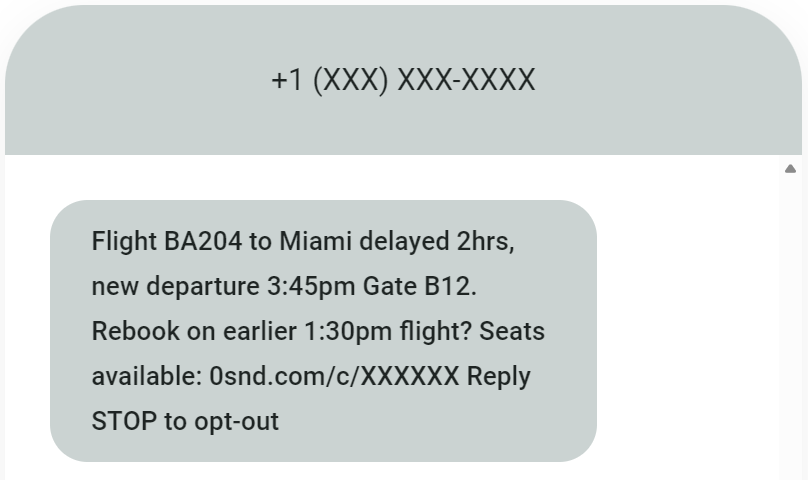 Automated text messages: A text message states: Flight BA204 to Miami delayed 2hrs, new departure 3:45pm Gate B12. Rebook on earlier 1:30pm flight? Seats available: 0snd.com/c/XXXXXX Reply STOP to opt-out. Phone number is partially hidden.