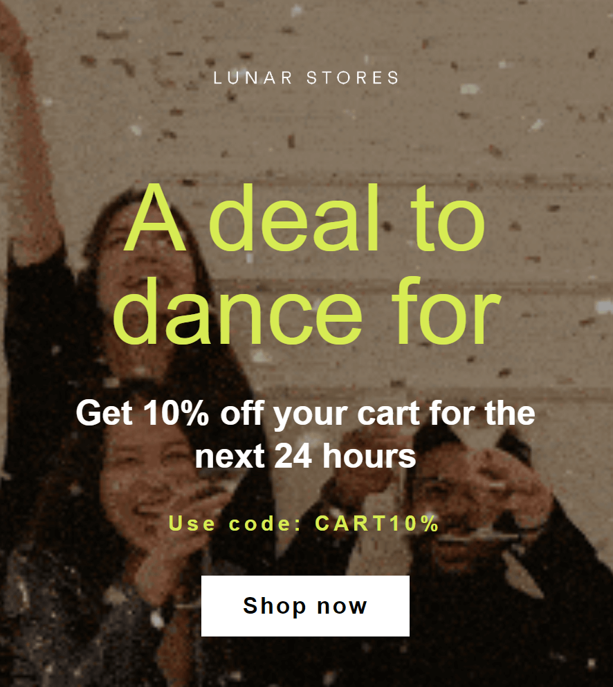 Abandoned cart email: Three people smiling and dancing in a festive atmosphere with confetti falling. Text overlay: A deal to dance for. Get 10% off your cart for the next 24 hours. Use code: CART10%. Shop now. Lunar Stores.