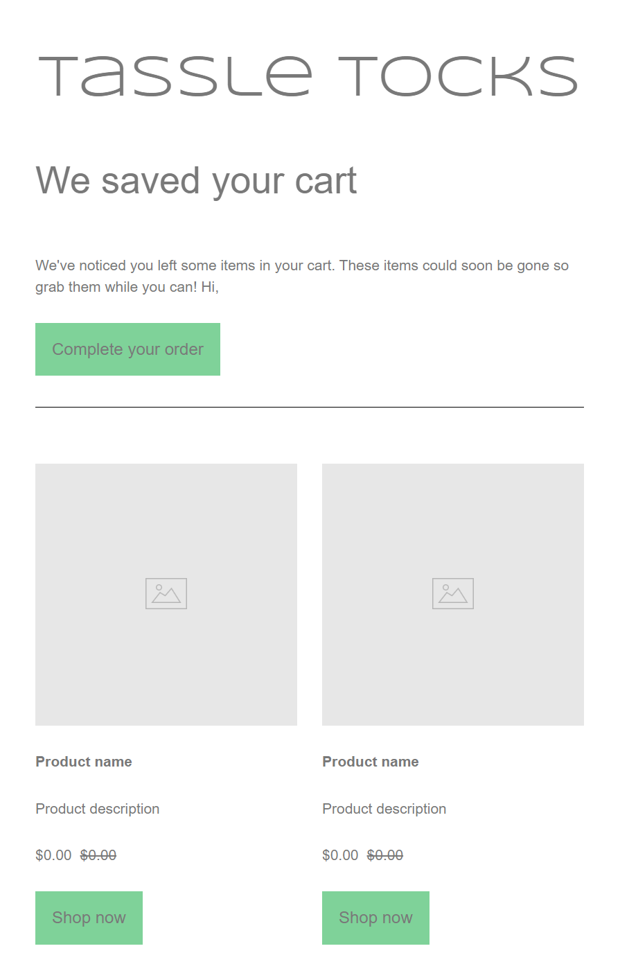 Abandoned cart email: An email from Tassle Tocks says We saved your cart and prompts to complete the order, showing two product placeholders with prices, descriptions, and green Shop now buttons below each item.