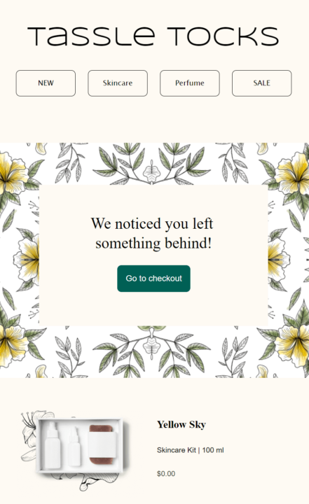 Abandoned cart email: A website page for Tassle Tocks displays a message reminding the user to complete their purchase, with a “Go to checkout” button, floral background, and a skincare kit product called “Yellow Sky” shown at the bottom.