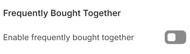 Shopify product recommendations: A toggle switch next to the text Enable frequently bought together under the heading Frequently Bought Together. The switch is in the off position.