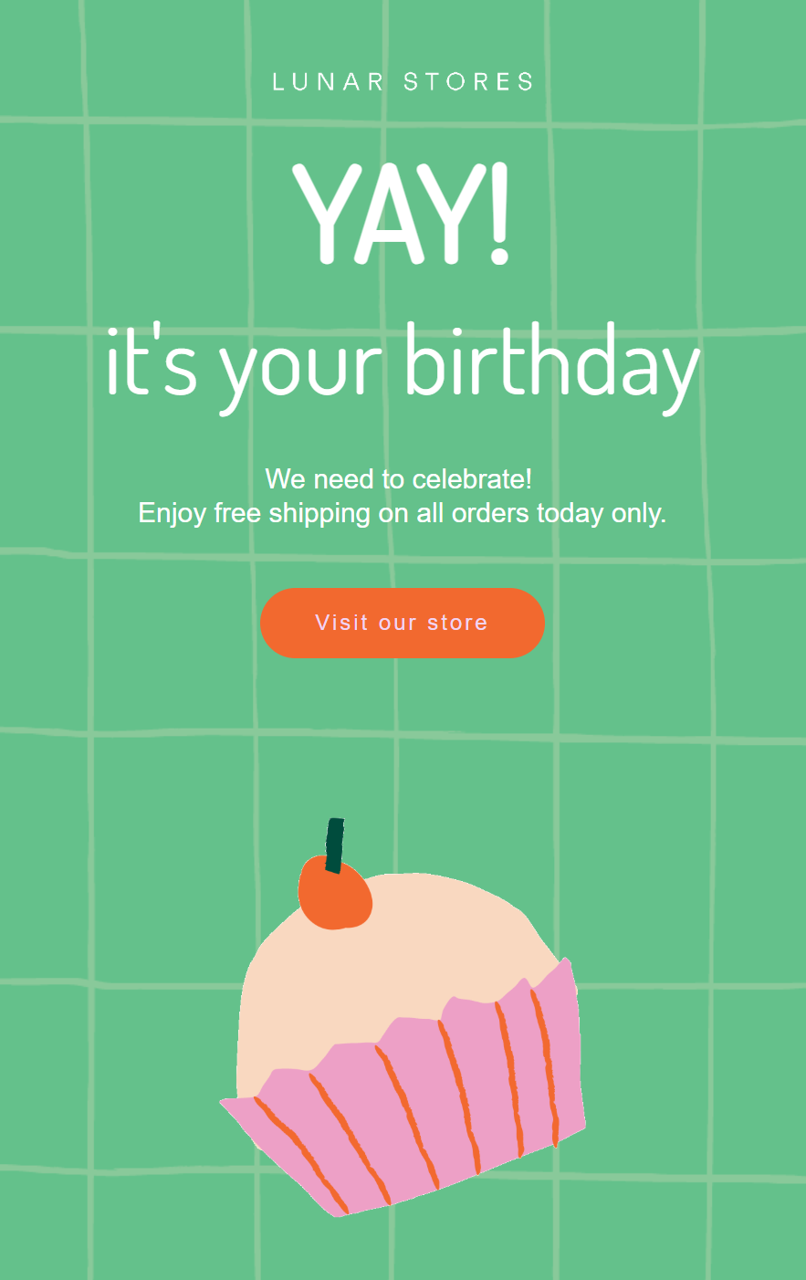 Shopify marketing automation: Green grid background with text: “Lunar Stores. YAY! it’s your birthday. We need to celebrate! Enjoy free shipping on all orders today only.” Below is a pink “Visit our store” button and a cupcake with a cherry on top.