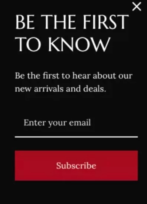 Shopify newsletter: Popup message on a black background saying Be the first to know. Be the first to hear about our new arrivals and deals. With a text box to enter your email and a red Subscribe button below.