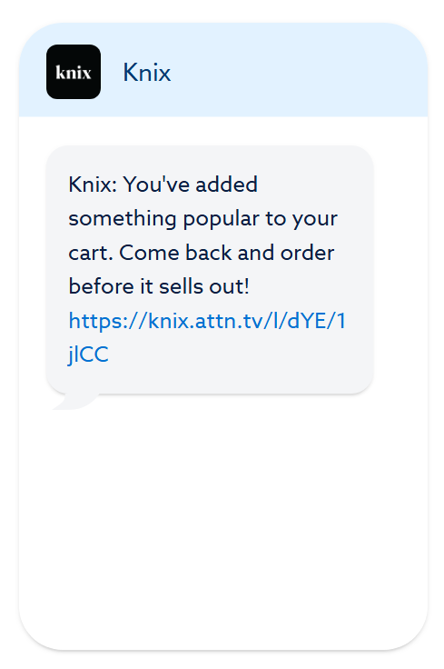 SMS marketing: A text message from Knix says, Youve added something popular to your cart. Come back and order before it sells out! followed by a link: https://knix.attn.tv/l/dYE/1jlCC.