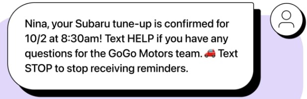 Appointment confirmation text: A text message says: Nina, your Subaru tune-up is confirmed for 10/2 at 8:30am! Text HELP if you have any questions for the GoGo Motors team. 🚗 Text STOP to stop receiving reminders.