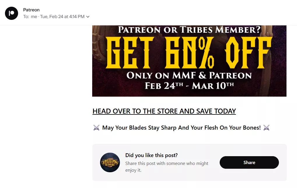 Email sign-offs: A promotional email from Patreon offers 60% off for Patreon or Tribes members on MMF and Patreon from Feb 24th to Mar 10th. Below, theres a Share button and a message: May Your Blades Stay Sharp And Your Flesh On Your Bones!.