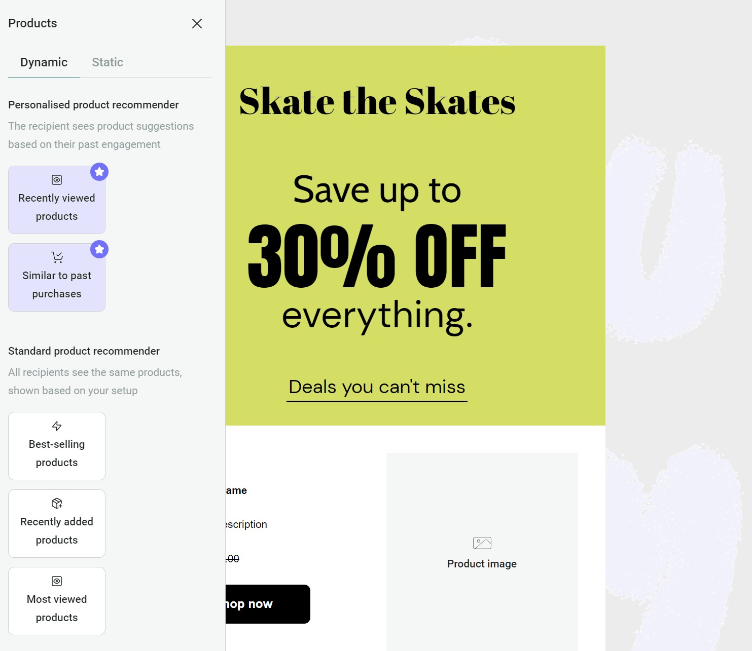 Email marketing campaign: A website interface with a sidebar showing product recommendation options on the left and a large yellow banner on the right that reads “Skate the Skates. Save up to 30% OFF everything. Deals you can’t miss.”.