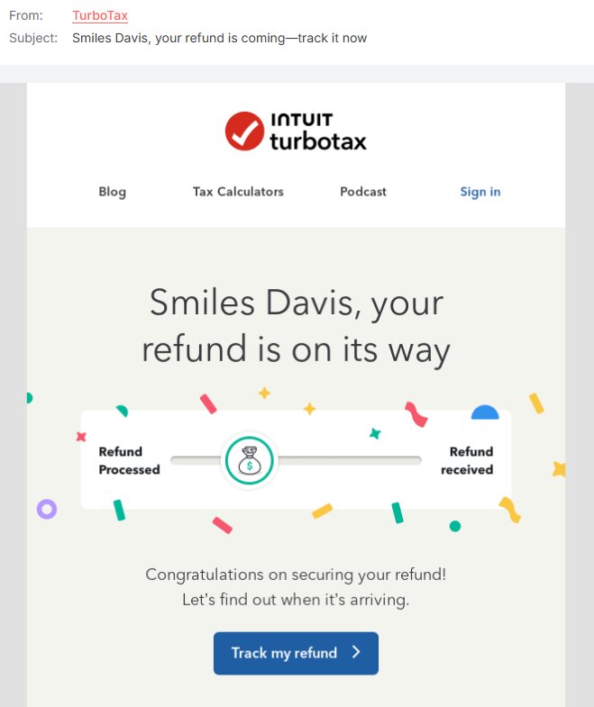 Refund email: Email from TurboTax showing a notification that says, Smiles Davis, your refund is on its way, with a status bar indicating Refund Processed and Refund received, and a button labeled Track my refund.