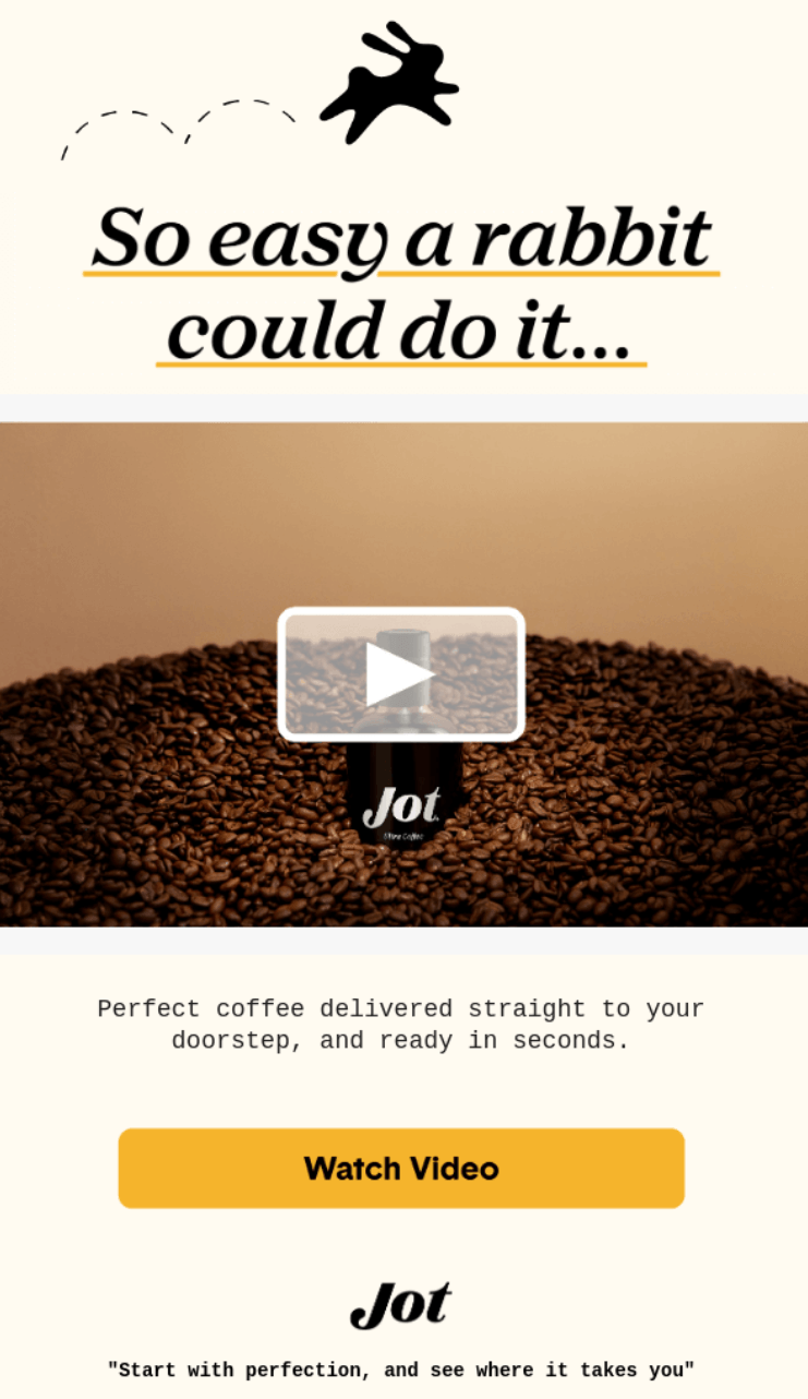 Video email marketing: Advertisement for Jot coffee with a rabbit graphic and text So easy a rabbit could do it. Below, a video thumbnail shows coffee grounds and a Jot bottle, with a button labeled Watch Video and tagline at the bottom.