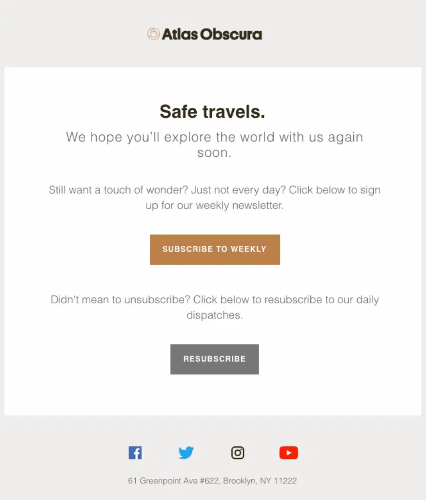 Noreply emails: Atlas Obscura email with the message Safe travels. We hope you’ll explore the world with us again soon. Includes orange Subscribe to Weekly and gray Resubscribe buttons, plus contact info at the bottom.
