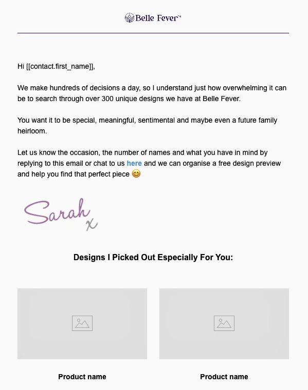 Email automation examples: A Belle Fever email template with a message about custom jewelry, signed by Sarah, and placeholders for images and product names under “Designs I Picked Out Especially For You.”.