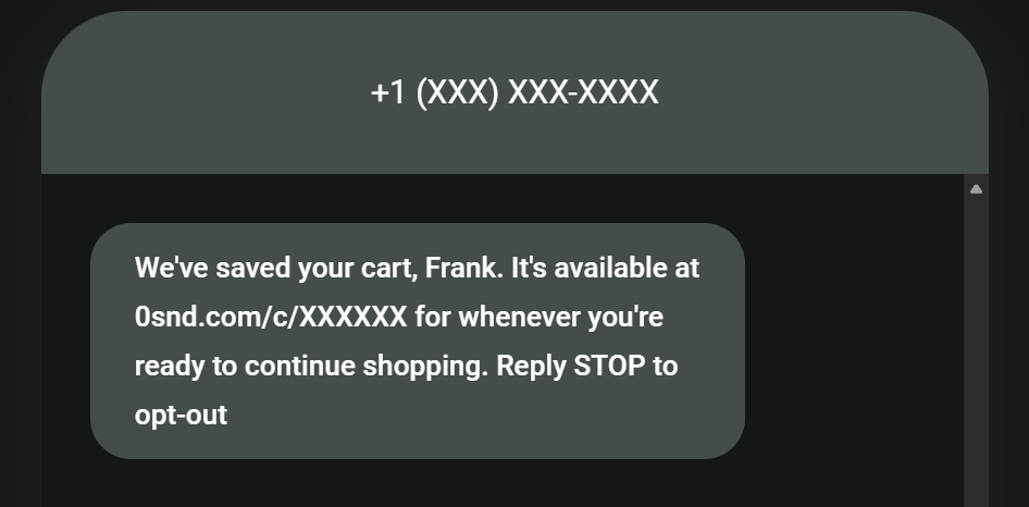 Promotional SMS examples: A text message says, “We’ve saved your cart, Frank. It’s available at 0snd.com/c/XXXXXX for whenever you’re ready to continue shopping. Reply STOP to opt-out.” The sender’s phone number is hidden.