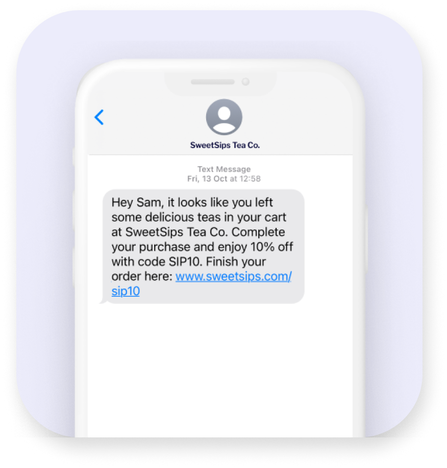Personalized sms marketing: A smartphone screen displays a text message from SweetSips Tea Co. offering 10% off with code SIP10 and a link to complete a tea purchase left in the cart.