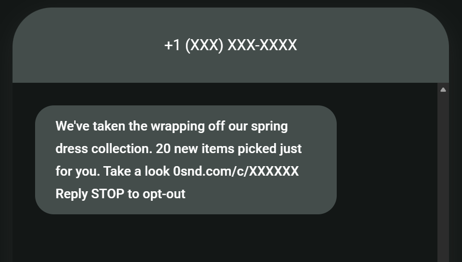 Promotional SMS examples: A text message reads: Weve taken the wrapping off our spring dress collection. 20 new items picked just for you. Take a look 0snd.com/c/XXXXXX Reply STOP to opt-out from a phone number shown as +1 (XXX) XXX-XXXX.