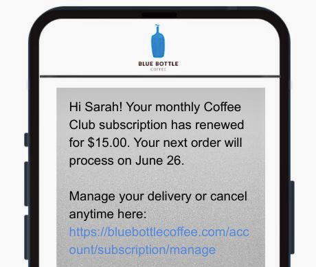 Order confirmation SMS: A smartphone screen displays a Blue Bottle Coffee message: Hi Sarah! Your monthly Coffee Club subscription has renewed for $15.00. Your next order will process on June 26. A link to manage the subscription is included.