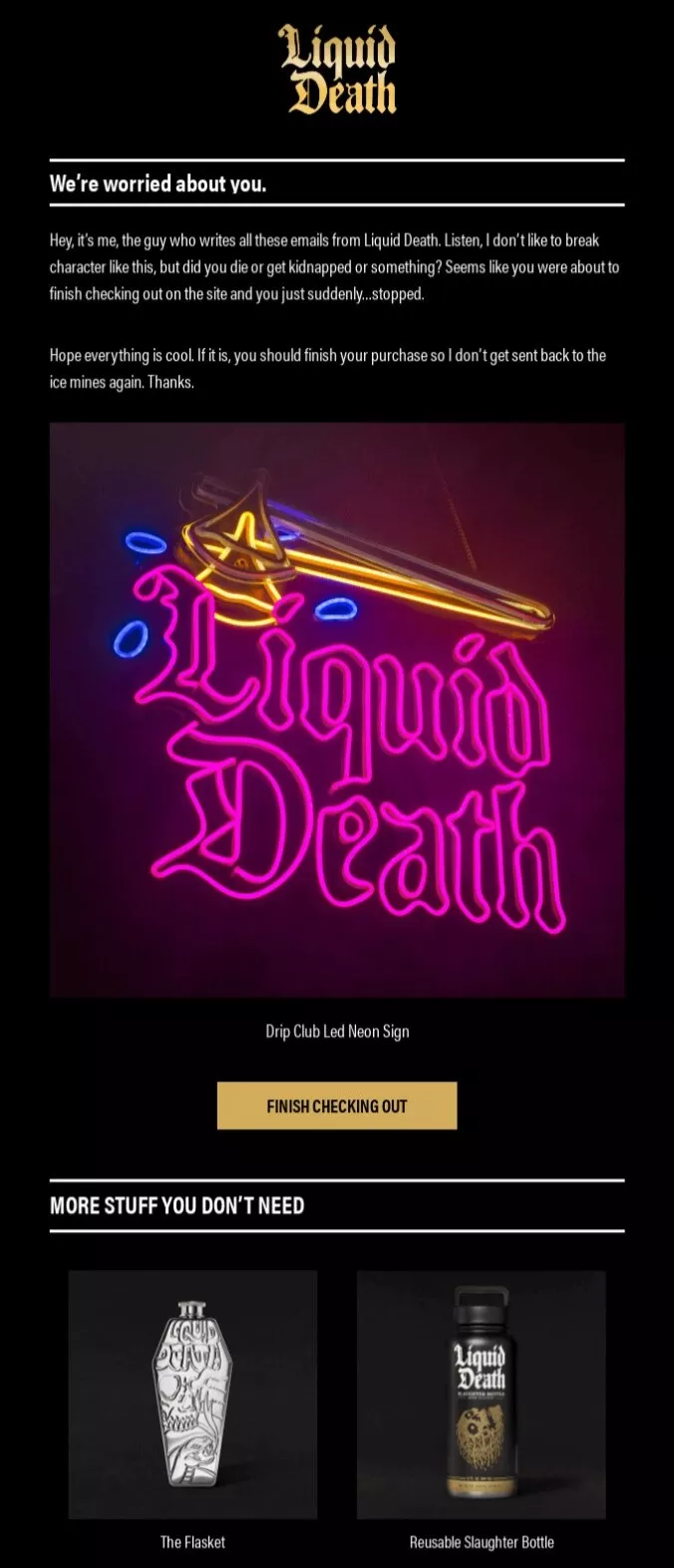 Funny email examples: A promotional email from Liquid Death shows a neon Liquid Death sign, a gold sword, a yellow Finish Checking Out button, and product images for a flask and a reusable bottle labeled More Stuff You Don’t Need.