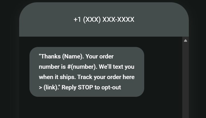 Post-purchase SMS: A mobile phone text message says: Thanks (Name). Your order number is #(number). We’ll text you when it ships. Track your order here > (link). The sender’s number is hidden.