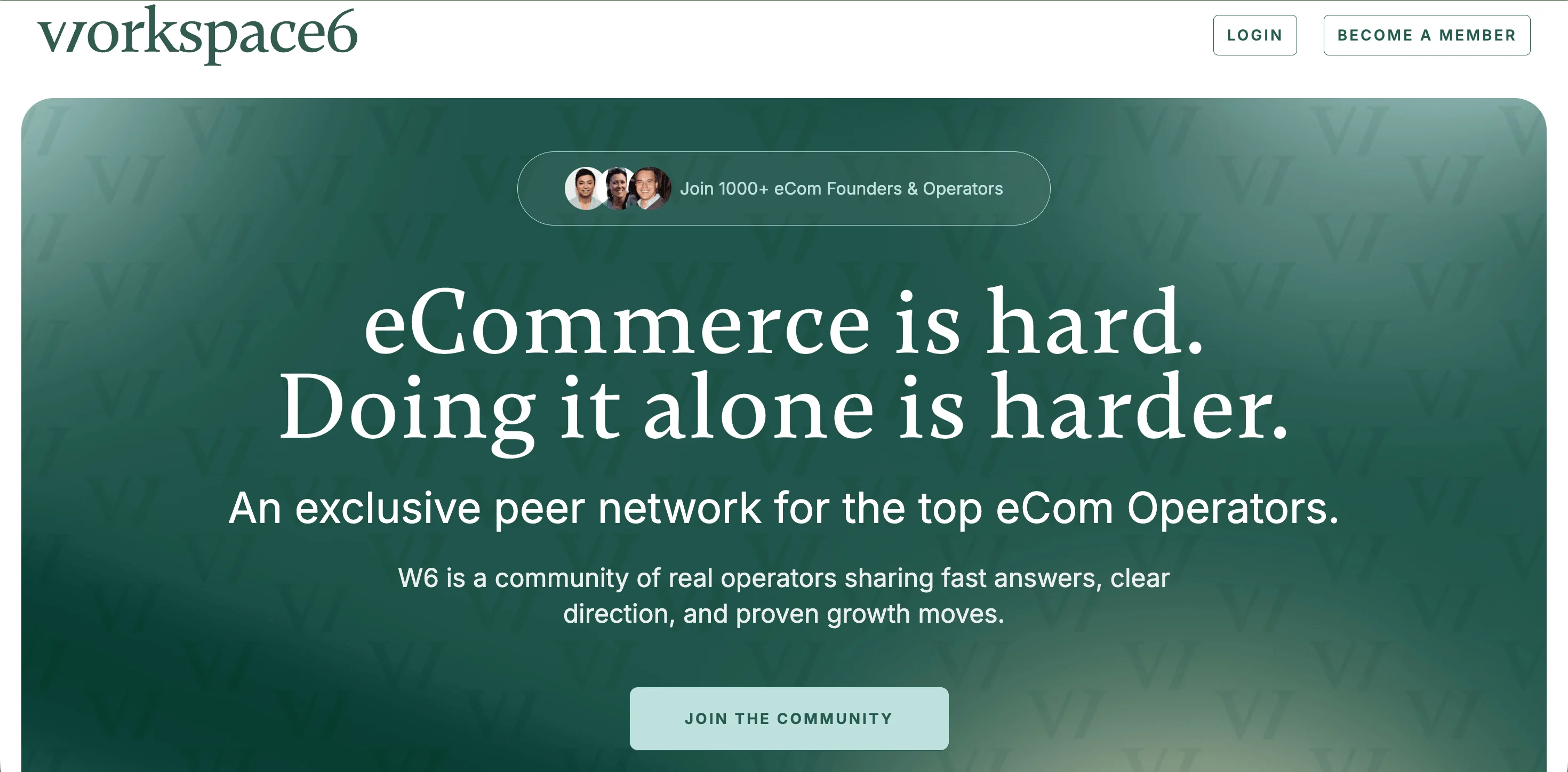 Ecommerce community: Website homepage for Workspace6, promoting an exclusive peer network for eCommerce operators, with a headline stating, eCommerce is hard. Doing it alone is harder. and buttons to join the community or become a member.