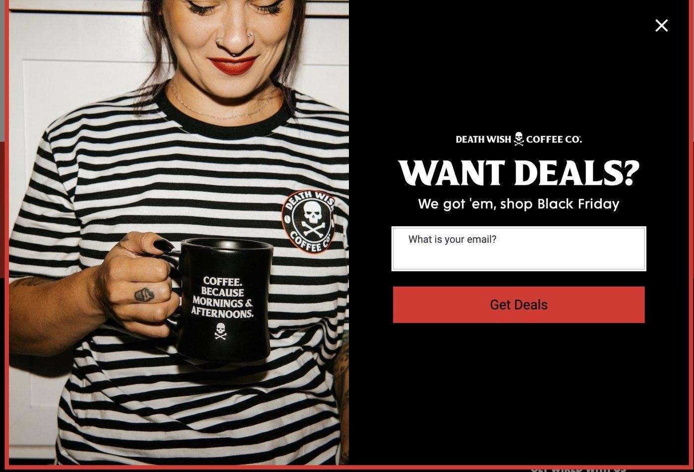 Black friday popup: A person in a striped Death Wish Coffee shirt holds a black mug that says, COFFEE. BECAUSE MORNINGS & AFTERNOONS. Next to them is a Black Friday promo for Death Wish Coffee deals with an email signup form.