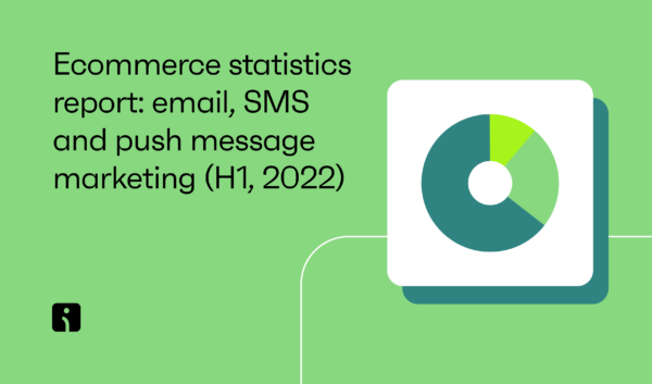 Email, SMS, and push marketing statistics for ecommerce H1 2022