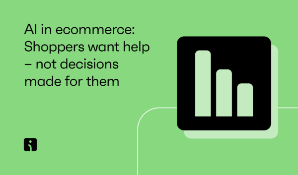 AI in ecommerce: Shoppers want help – not decisions made for them