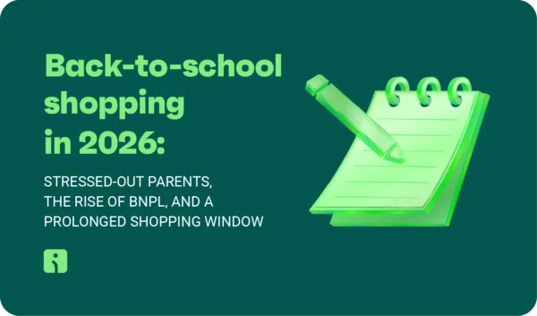 Back-to-school shopping in 2026: stressed-out parents, the rise of BNPL, and a prolonged shopping window